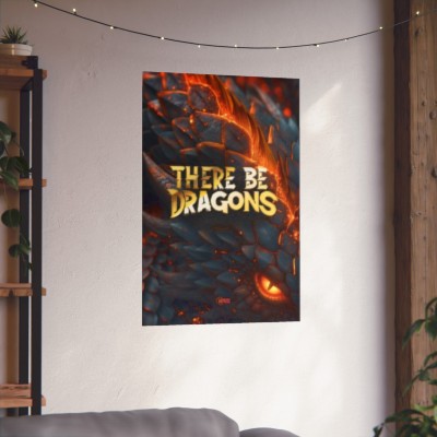 There Be Dragons Matte Vertical Posters