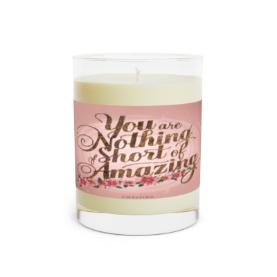 Encouraging Gift Idea - 11oz Full Glass Scented Candle with 'YOU ARE NOTHING SHORT OF AMAZING' 