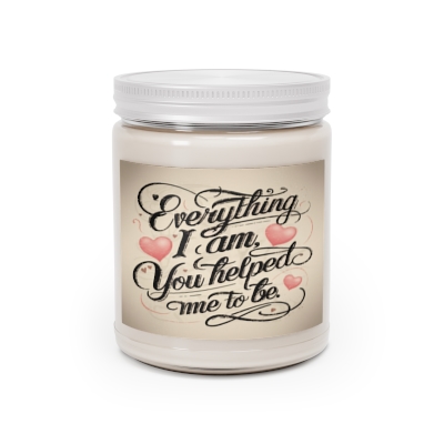Empowering Scented Candle 9oz | 'EVERYTHING I AM YOU HELPED ME TO BE' Quote