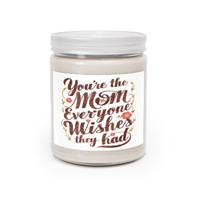 Unique Mother's Day Gift - 'YOUR THE MOM EVERYONE WISHES THEY HAD' Scented Candle - 9oz