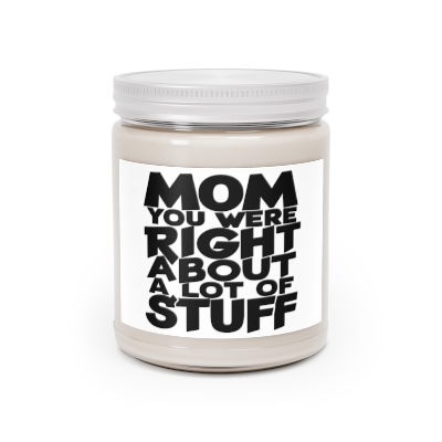 MOM YOU WERE RIGHT ABOUT A LOT OF STUFF Scented Candle - 9oz Hand-Poured Soy Wax