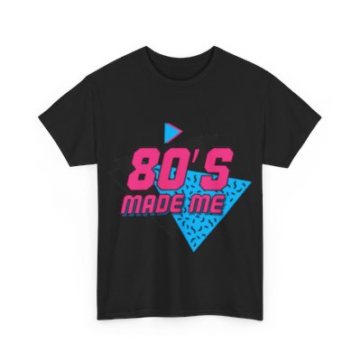 The 80s Made Me - Unisex Adult