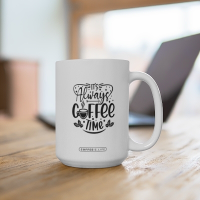 It’s Always Time for Coffee - 15oz