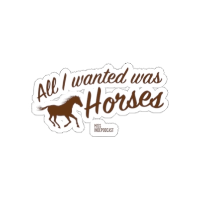 All I Wanted Was Horses Sticker