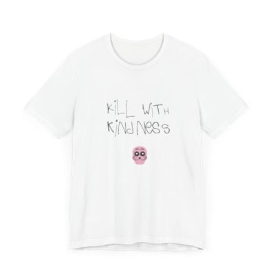 Kill With Kindness Shirt