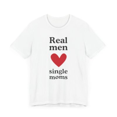 Real Men Love Single Moms Shirt