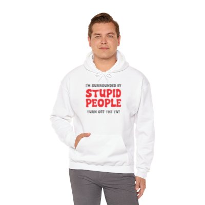 I'm surrounded by stupid people! Unisex Heavy Blend™ Hooded Sweatshirt