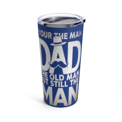 Funny Quote Tumbler - 'Your The Man Dad- Dad Gift Idea