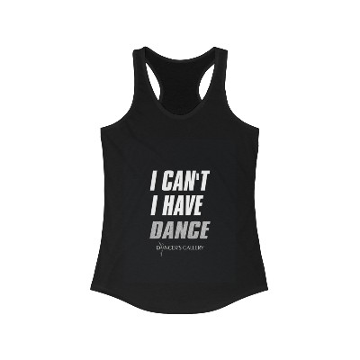 I can't I have dance Women's Ideal Racerback Tank