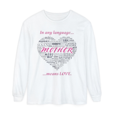 In Any Language Mother Means LOVE Unisex Garment-dyed Long Sleeve T-Shirt