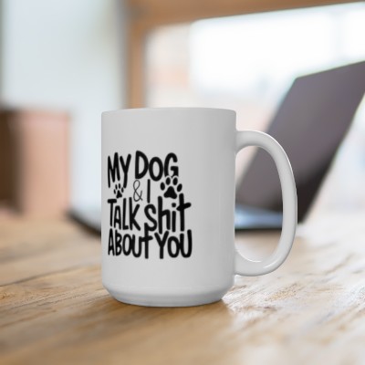 Sassy Pet Owner Gift: Dog and I Talk Shit About You - White Coffee Mug